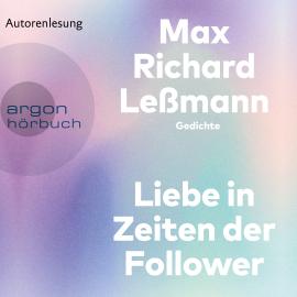 Hörbuch Liebe in Zeiten der Follower (Ungekürzte Autorenlesung)  - Autor Max Richard Leßmann   - gelesen von Max Richard Leßmann