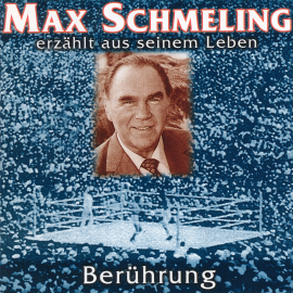 Hörbuch Berührung - Max Schmeling erzählt aus seinem Leben  - Autor Max Schmeling   - gelesen von Schauspielergruppe