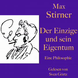 Hörbuch Max Stirner: Der Einzige und sein Eigentum  - Autor Max Stirner   - gelesen von Sven Görtz