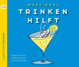 Hörbuch Trinken hilft  - Autor Maxi Buhl   - gelesen von Schauspielergruppe
