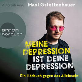 Hörbuch Meine Depression ist deine Depression - Ein Buch gegen das Alleinsein (Ungekürzte Autorinnenlesung)  - Autor Maxi Gstettenbauer   - gelesen von Schauspielergruppe