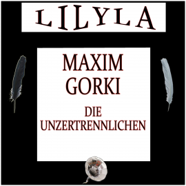 Hörbuch Die Unzertrennlichen  - Autor Maxim Gorki   - gelesen von Schauspielergruppe