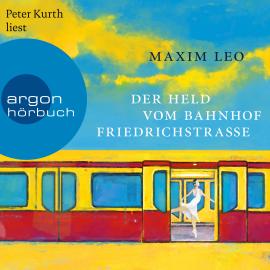 Hörbuch Der Held vom Bahnhof Friedrichstraße (Ungekürzte Lesung)  - Autor Maxim Leo   - gelesen von Peter Kurth