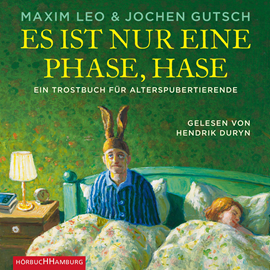 Hörbuch Es ist nur eine Phase, Hase - Ein Trostbuch für Alterspubertierende  - Autor Maxim Leo;Jochen Gutsch   - gelesen von Hendrik Duryn