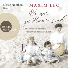 Hörbuch Wo wir zu Hause sind - Die Geschichte meiner verschwundenen Familie  - Autor Maxim Leo   - gelesen von Ulrich Noethen