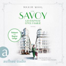 Hörbuch Das Savoy - Geheimnisse einer Familie - Die SAVOY-Saga, Band 3 (Ungekürzt)  - Autor Maxim Wahl   - gelesen von Regine Lange