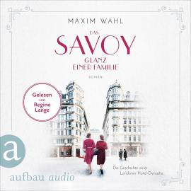 Hörbuch Das Savoy - Glanz einer Familie - Die SAVOY-Saga, Band 5 (Ungekürzt)  - Autor Maxim Wahl   - gelesen von Regine Lange