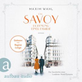 Hörbuch Das Savoy - Hoffnung einer Familie - Die SAVOY-Saga, Band 4 (Ungekürzt)  - Autor Maxim Wahl   - gelesen von Regine Lange