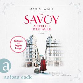 Hörbuch Die SAVOY-Saga, Band 1: Das Savoy - Aufbruch einer Familie (Ungekürzt)  - Autor Maxim Wahl   - gelesen von Regine Lange