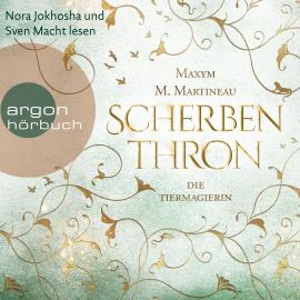 Hörbuch Scherbenthron - Die Tiermagier-Trilogie, Band 3 (Ungekürzt)  - Autor Maxym M. Martineau   - gelesen von Schauspielergruppe