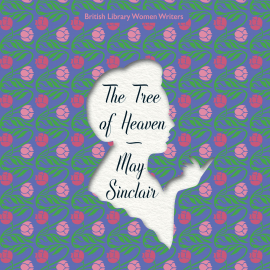 Hörbuch The Tree of Heaven  - Autor May Sinclair   - gelesen von Jilly Bond
