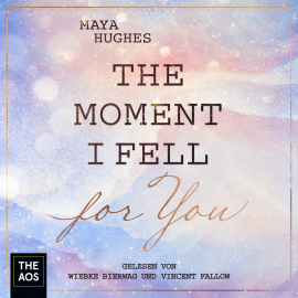 Hörbuch The Moment I Fell For You  - Autor Maya Hughes   - gelesen von Schauspielergruppe