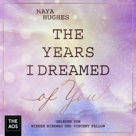 Hörbuch The Years I Dreamed Of You  - Autor Maya Hughes   - gelesen von Schauspielergruppe