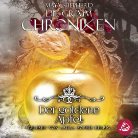 Hörbuch Die Grimm Chroniken 5 - Der goldene Apfel  - Autor Maya Shepherd   - gelesen von Laura Sophie Helbig