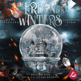 Hörbuch Loderndes Silber (Die Erben des Winters 2 – Trilogie)  - Autor Maya Shepherd   - gelesen von Anja Kalischke-Bäuerle