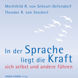 Hörbuch In der Sprache liegt die Kraft - Sich selbst und andere führen  - Autor Mechthild R. von Scheurl-Defersdorf   - gelesen von Schauspielergruppe