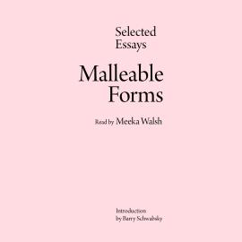 Hörbuch Malleable Forms - Selected Essays (Unabridged)  - Autor Meeka Walsh   - gelesen von Meeka Walsh