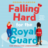 Falling Hard for the Royal Guard. Eine königliche Liebeskomödie (ungekürzt)