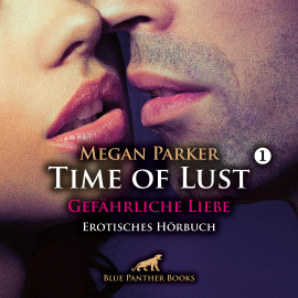 Hörbuch Time of Lust / Band 1 / Gefährliche Liebe / Erotik Audio Story / Erotisches Hörbuch  - Autor Megan Parker   - gelesen von Denise Kampala