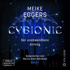 Hörbuch Der unabwendbare Anfang - Cybionic, Band 1 (ungekürzt)  - Autor Meike Eggers   - gelesen von Marco Sven Reinbold