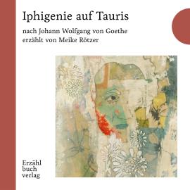 Hörbuch Iphigenie auf Tauris - Erzählstück, Band 1 (Ungekürzt)  - Autor Meike Rötzer   - gelesen von Meike Rötzer