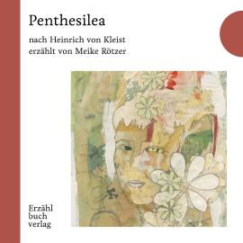Hörbuch Penthesilea - Erzählstück, Band 2 (Ungekürzt)  - Autor Meike Rötzer   - gelesen von Meike Rötzer