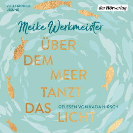 Hörbuch Über dem Meer tanzt das Licht  - Autor Meike Werkmeister   - gelesen von Katja Hirsch