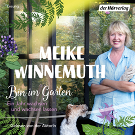 Hörbuch Bin im Garten - Ein Jahr wachsen und wachsen lassen  - Autor Meike Winnemuth   - gelesen von Meike Winnemuth
