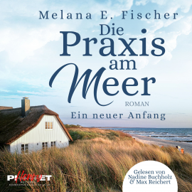 Hörbuch Die Praxis am Meer - Ein neuer Anfang  - Autor Melana E. Fischer   - gelesen von Schauspielergruppe