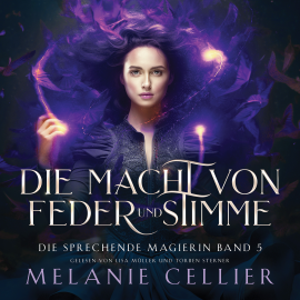 Hörbuch Die Macht von Feder und Stimme (Die sprechende Magierin 5 ) - Magisches Hörbuch  - Autor Melanie Cellier   - gelesen von Lisa Müller