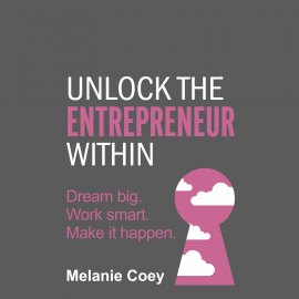 Hörbuch Unlock the Entrepreneur Within  - Autor Melanie Coey   - gelesen von Melanie Coey