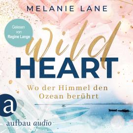 Hörbuch Wild Heart - Wo der Himmel den Ozean berührt (Ungekürzt)  - Autor Melanie Lane   - gelesen von Regine Lange