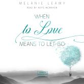 When to love means to let go (unabridged)