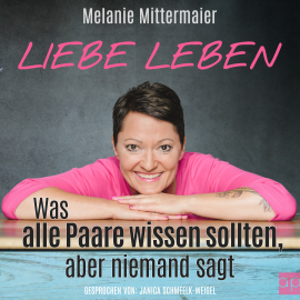 Hörbuch Liebe leben  - Autor Melanie Mittermeier   - gelesen von Janica Schmeelk-Weigel