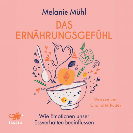 Hörbuch Das Ernährungsgefühl  - Autor Melanie Mühl   - gelesen von Charlotte Puder