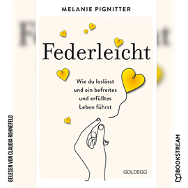 Hörbuch Federleicht - Wie du loslässt und ein befreites und erfülltes Leben führst (Ungekürzt)  - Autor Melanie Pignitter   - gelesen von Claudia Rohnefeld