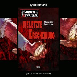 Hörbuch Die letzte Erscheinung - Grusel Thriller Reihe (Ungekürzt)  - Autor Melanie Vogltanz   - gelesen von Claudia Rohnefeld