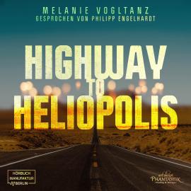 Hörbuch Highway to Heliopolis (ungekürzt)  - Autor Melanie Vogltanz   - gelesen von Philipp Engelhardt