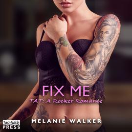 Hörbuch Fix Me - TAT: A Rocker Romance, Book 7 (Unabridged)  - Autor Melanie Walker   - gelesen von Schauspielergruppe