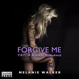 Hörbuch Forgive Me - TAT: A Rocker Romance, Book 2 (Unabridged)  - Autor Melanie Walker   - gelesen von Amber Reed