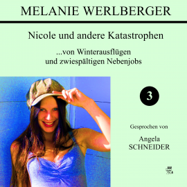 Hörbuch Nicole und andere Katastrophen 3  - Autor Melanie Werlberger   - gelesen von Angela Schneider