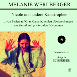 Hörbuch Nicole und andere Katastrophen 5  - Autor Melanie Werlberger   - gelesen von Angela Schneider