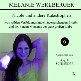 Hörbuch Nicole und andere Katastrophen 6  - Autor Melanie Werlberger   - gelesen von Angela Schneider