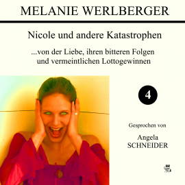 Hörbuch ...von der Liebe, ihren bitteren Folgen und vermeintlichen Lottogewinnen (Nicole und andere Katastrophen 4)  - Autor Melanie Werlberger   - gelesen von Angela Schneider