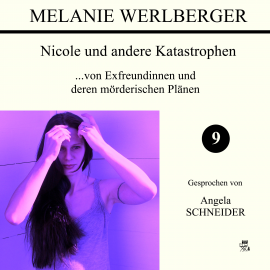 Hörbuch ...von Exfreundinnen und deren mörderischen Plänen (Nicole und andere Katastrophen 9)  - Autor Melanie Werlberger   - gelesen von Angela Schneider
