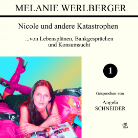 Hörbuch ...von Lebensplänen, Bankgesprächen und Konsumsucht (Nicole und andere Katastrophen 1)  - Autor Melanie Werlberger   - gelesen von Angela Schneider