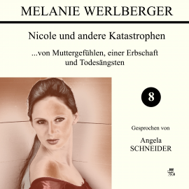 Hörbuch ...von Muttergefühlen, einer Erbschaft und Todesängsten (Nicole und andere Katastrophen 8)  - Autor Melanie Werlberger   - gelesen von Angela Schneider