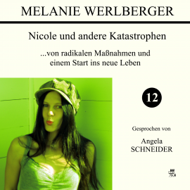Hörbuch ...von radikalen Maßnahmen und einem Start ins neue Leben (Nicole und andere Katastrophen 12)  - Autor Melanie Werlberger   - gelesen von Angela Schneider