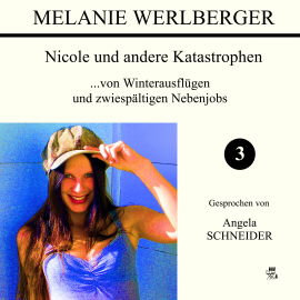 Hörbuch ...von Winterausflügen und zwiespältigen Nebenjobs (Nicole und andere Katastrophen 3)  - Autor Melanie Werlberger   - gelesen von Angela Schneider