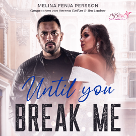 Hörbuch Until you break me (Until You Reihe 1)  - Autor Melina Fenja Persson   - gelesen von Schauspielergruppe